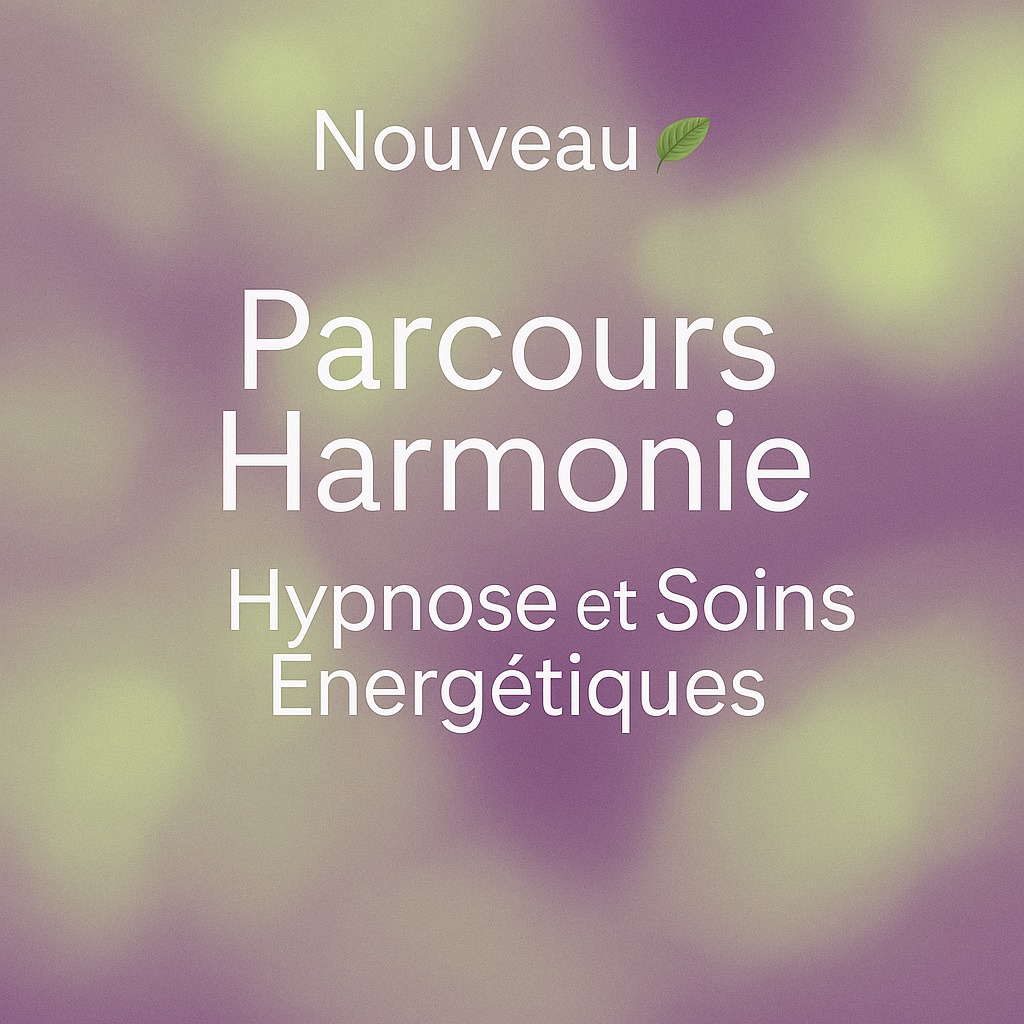 illustration 👉 Nouveau : Parcours Harmonie – Hypnose et Soins Énergétiques