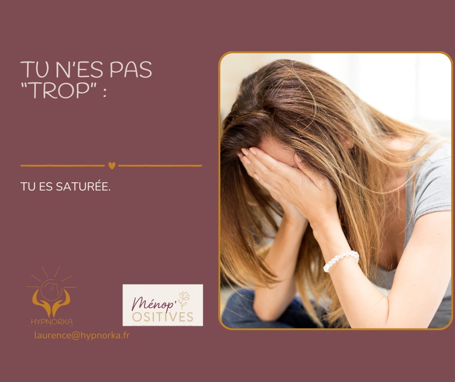illustration Tu n’es pas “trop” : tu es saturée.
