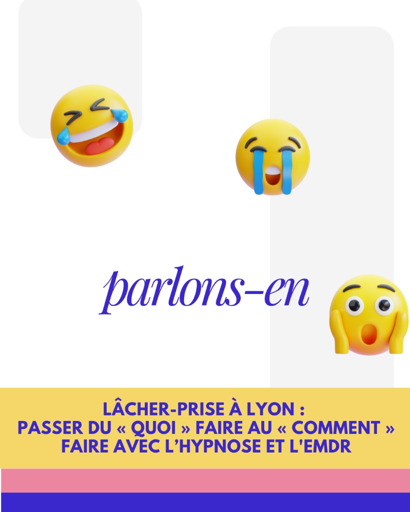 illustration Lâcher-prise : Passer du « quoi » faire au « comment » faire avec l’Hypnose et l'EMDR à Lyon